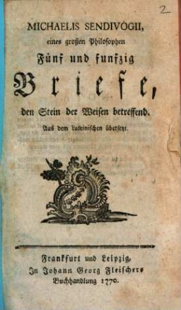Michaelis Sendivogii, eines großen Philosophen Fünf und funfzig Briefe, den Stein der Weisen betreffend : Aus dem Lateinischen übersetzt