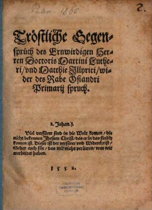 Tröstliche Gegensprüch des Ernwirdigen Herren Doctoris Martini Lutheri, vnd Matthie Jllyrici, wider des Rabe Osiandri Primarij spruch