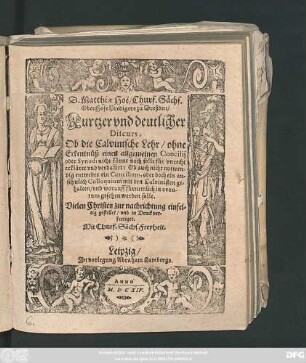 D. Matthiae Hoë/ Churf. Sächs. OberHofePredigers zu Dreßden Kurtzer und deutlicher Discurs, Ob die Calvinische Lehr/ ohne Erkentnüß eines allgemeinen Concilii oder Synodi nicht könne noch solle für unrecht erkläret und verdam[m]et: Ob auch nicht notwendig entweder ein Concilium, oder doch ein ansehnlich Colloquium mit den Calvinisten gehalten/ und worauff fürnemlich in eventum gesehen werden solle : Vielen Christen zur nachrichtung einfeltig gestellet/ und in Druck verfertiget