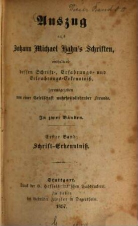 Auszug aus Johann Michael Hahn's Schriften : enthaltend dessen Schrift-, Erfahrungs- und Erleuchtungs-Erkenntniß ; in zwei Bänden. 1