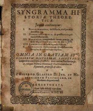 Syngramma historiae theoreticae : in quo continentur: I. Prolegomenon, de historia, eiusque accidentibus, II. Dissertatiuncula, de praestantia ...