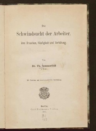 Die Schwindsucht der Arbeiter, ihre Ursachen, Häufigkeit und Verhütung : mit Tabellen