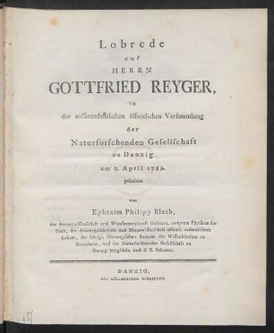 Lobrede auf Herrn Gottfried Reyger : in der ausserordentlichen öffentlichen Versammlung der Naturforschenden Gesellschaft zu Danzig am 2. April 1789.