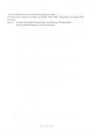 Die Deutschen östlich von Oder und Neiße 1945-1950 : Dokumente aus polnischen Archiven, Band 4. Wojewodschaften Pommerellen und Danzig (Westpreußen). Wojewodschaft Breslau (Niederschlesien)