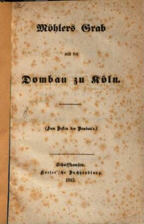 Möhlers Grab und der Dombau zu Köln : (Zum Besten des Dombau's.)
