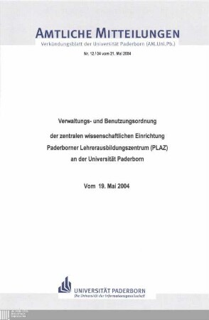 Verwaltungs- und Benutzungsordnung der Zentralen Wissenschaftlichen Einrichtung "Paderborner Lehrerausbildungszentrum (PLAZ)" an der Universität Paderborn : vom 19. Mai 2004