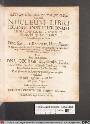 Exercitatio Academica Quarta, Exhibens Nucleum Libri Secundi Institutionum Iurisprudentiae Universalis Et Romanae np. Ius Ad Rem : à Tit. XXX. usque ad Finem ; à Dno. Samuele Rachelio ... in lucem publicam editarum