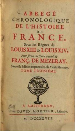 Abrégé chronologique de l'histoire de France, Sous les Règnes de Louis XIII & Louis XIV : Pour servir de Suite à celui de Franç. de Mezeray. 3. (1728). - 442 S. : 1 Portr.