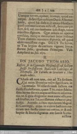 II. DN. JACOBO THOMASIO. Refert, se in Gymnasio Weisenfelsensi factum fuisse Professorem. Judicium Conringii de Thomasio. De Tabulis in Grotium a Thomasio editis