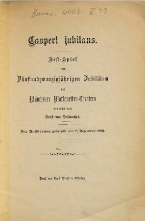 Casperl jubilans : Fest-Spiel zum Fünfundzwanzigjährigen Jubiläum des Münchener Marionetten-Theaters ; zur Aufführung gebracht am 8. Dezember 1883