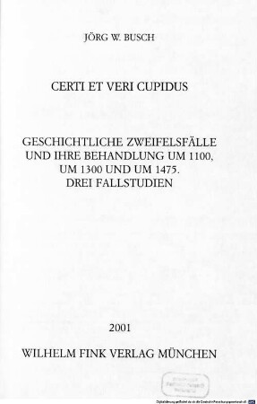 Certi et veri cupidus : geschichtliche Zweifelsfälle und ihre Behandlung um 1100, um 1300 und um 1475 ; drei Fallstudien