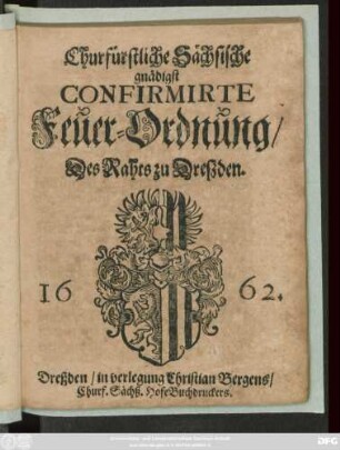 Churfürstliche Sächsische gnädigst Confirmirte Feuer-Ordnung/ Des Rahts zu Dreßden