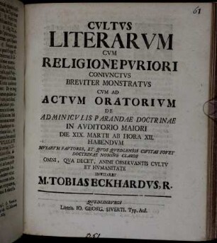 Cvltvs Literarvm Cvm Religione Pvriori Conivnctvs Breviter Monstratvs Cvm Ad Actvm Oratorivm De Adminicvlis Parandae Doctrinae In Avditorio Maiori Die XIX. Martii ... Habendvm ...