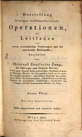 Darstellung blutiger heilkünstlerischer Operationen : als Leitfaden zu seinen academischen Vorlesungen und für operirende Heilkünstler, 1 : Mit zwey Kupfertafeln