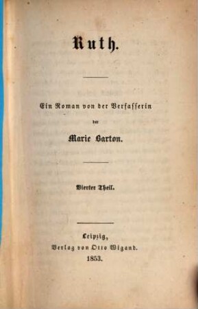 Ruth : Ein Roman von der Verfasserin der Marie Barton. 4
