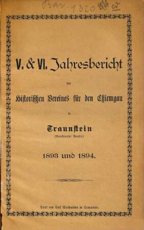 Jahresbericht des Historischen Vereins für den Chiemgau in Traunstein. 5/6. 1893/94