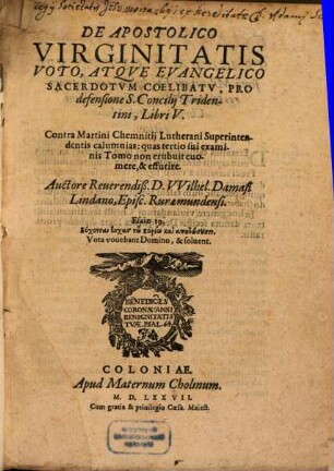 De Apostolico Virginitatis Voto, Atqve Evangelico Sacerdotvm Coelibatv, Pro defensione S. Concilij Tridentini, Libri V. : Contra Martini Chemnitij Lutherani Superintendentis calumnias, quas tertio sui examinis Tomo non erubuit euomere, & effutire