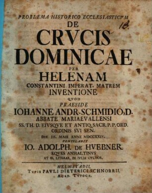 Problema hist. eccl. de crucis dominicae per Helenam ... inventione