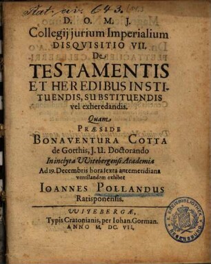 Collegij jurium Imperialium Disqvisitio VII. De Testamentis Et Heredibus Instituendis, Substituendis vel exheredandis