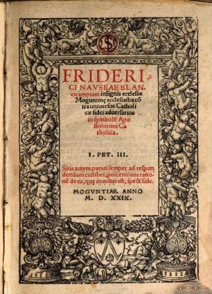 Friderici Navseae Blancicampiani insignis ecclesiae Moguntine ecclesiastis co[n]tra uniuersos Catholicae fidei aduersarios in symbolu[m] Apostolorum Catholica