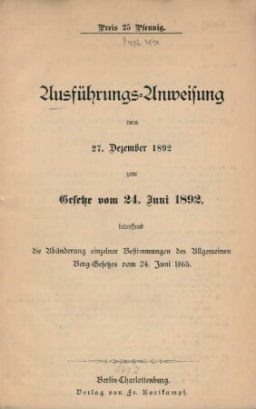 Ausführungs-Anweisung vom 27. Dezember 1892 zum Gesetze vom 24. Juni 1892, betreffend die Abänderung einzelner Bestimmungen des Allgemeinen Berg-Gesetzes vom 24. Juni 1865.