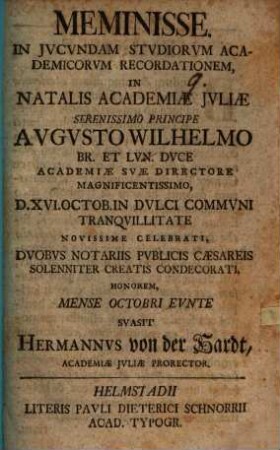 Meminisse : in iucundam studiorum academicorum recordationem, in natalis Academiae Iuliae ... suasit Hermannus von der Hardt