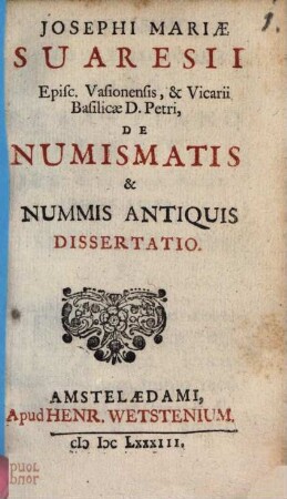 Ios. Mar[ie] Suaresii De numismatis et nummis antiquis dissertatio