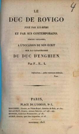 Le duc de Rovigo jugé par luimême et par ses contemporains, témoins oculaires, à l'occasion de son écrit sur la catastrophe du duc d'Enghien