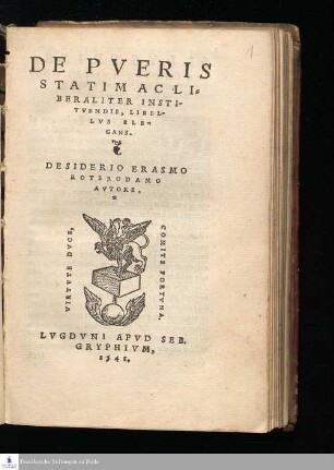 DE PVERIS || STATIM AC LI=||BERALITER INSTI-||TVENDIS, LIBEL-||LVS ELE-||GANS. || DESIDERIO ERASMO || ROTERODAMO || AVTORE. ||