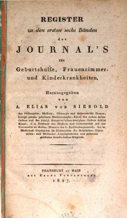 Journal für Geburtshülfe, Frauenzimmer- und Kinderkrankheiten. [6,a]. Reg. zu den ersten 6 Bd. 1827