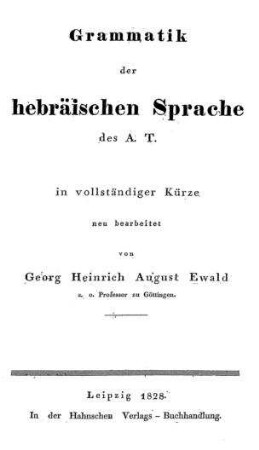 Grammatik der hebräischen Sprache des A. T. : in vollständiger Kürze / neu bearb. von Georg Heinrich August Ewald