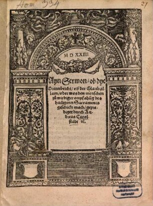 Ayn Sermon, ob dye Orennbeicht, od[er] der Glaub allain, oder was den menschen zu wirdiger emphahu[n]g des hailigenn Sacraments geschickt mach