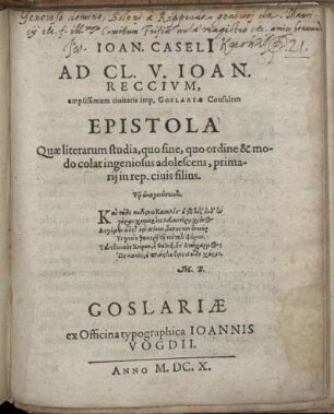 Joan. Caseli[i] Ad Cl. V. Joan. Reccium, amplissimum civitatis imp. Goslariae Consulem Epistola : Quae literarum studia, quo fine, quo ordine & modo colat ingeniosus adolescens, primarii in rep. civis filius