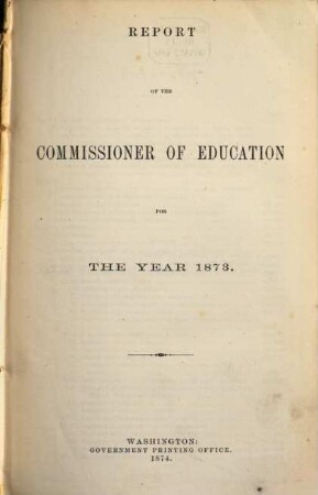 Report of the Commissioner of Education : for the year ended June 30, ... 1873 (1874)