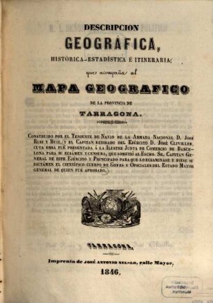 Descripcion geográfica, histórica estadística é itineraria que acompaña al Mapa geográfico de la provincia de Tarragona : Construido por el José Ruiz y Ruiz, y el Capitan, D. José Cliviller ...
