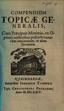 Compendium Topicae Generalis : Cum Praecipuis Maximis, ex Optimis auctoribus priscis & recentibus concinnatum, in usum Juventutis