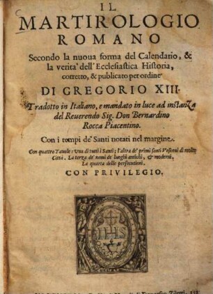 Il Martirologio Romano : Secondo la nuoua forma del Calendario, & la verità dell'Ecclesiastica Historia, corretto, & publicato per ordine Di Gregorio XIII.