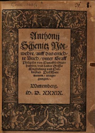 Anthonij Schenitz Notwehre, auff das ertichte Buch, vnter Graff Philipsen von Mansfelt Stathalters, vnd beider Stiffte Magdeburg vnd Halberstad HofRhete namen, ausgegangen