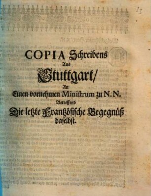Copia Schreibens Aus Stuttgart, An Einen vornehmen Ministrum zu N.N. Betreffend Die letzte Frantzösische Begegnüß daselbst : [... Stutgart, den 20. Ianuar. st. v. Anno 1689. ...]