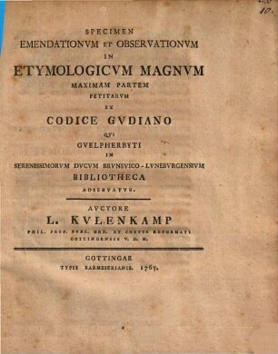 Specimen Emendationvm Et Observationvm In Etymologicvm Magnvm Maximam Partem Petitarvm Ex Codice Gvdiano : Qvi Gvelpherbyti In Serenissimorvm Dvcvm Brvnsvico-Lvnebvrgensivm Bibliotheca Adservatvr