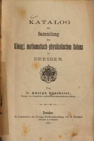 Katalog der Sammlung des Königl. mathematisch-physikalischen Salons zu Dresden