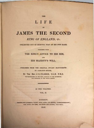 The life of James the second King of England etc. : collected out of memoirs writ of his own hand ; together with the King's advice to his son, and his majesty's will ; in two volumes. 2