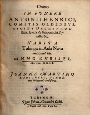 Oratio In Funere Antonii Henrici, Comitis Oldenbvrgici [Oldenburgici] Et Delmenhorstani, Ieverae & Knipenhusii Dynastae &c.