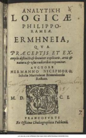 Analytikē Logicae Philippo-Rameae : Ermēneia, Qua Praeceptis Et Exemplis ... explicatis, artis & natura & usus rudioribus exponitur