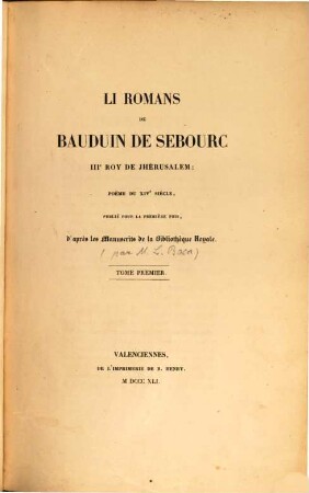 Li romans de Bauduin de Sebourc : IIIe Roy de Jhérusalem ; poëme du XIVe siècle, publié pour la première fois, d'après les manuscrits de la Bibliothq̀ue Royale. 1