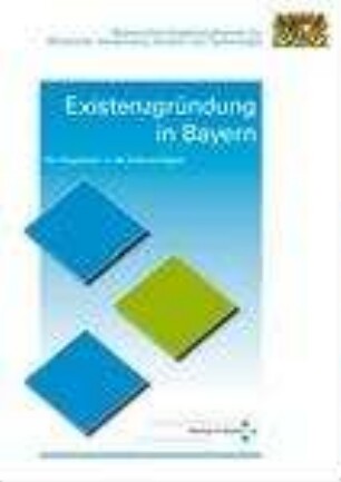 Existenzgründung in Bayern : ein Wegweiser in die Selbständigkeit