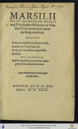 Marsilii Ficini Florentini Medici atq[ue] Philosophi celeberrimi, de Vita : libri Tres; Qvorvm Primus, de Studiosorum sanitate tuenda. Secundus, de Vita producenda. Tertius, de Vita coelitus comparanda. Apologia