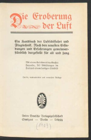Die Eroberung der Luft : ein Handbuch der Luftschiffahrt und Flugtechnik ; nach den neuesten Erfindungen und Erfahrungen gemeinverständlich dargestellt für alt und jung