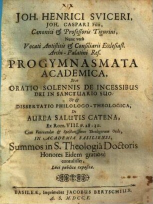 Progymnasmata academica, sive Oratio solemnis de incessibus Dei in sanctuario suo: ut et diss. philol.-theol. de aurea salutis catena, ex Rom. VIII, 28 - 30