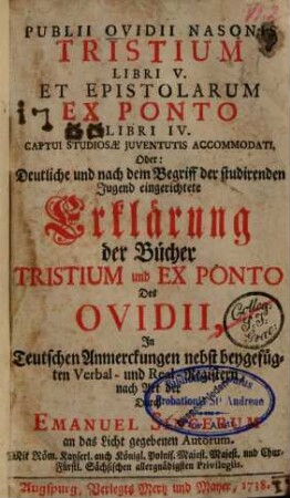 Tristium libri V. et epistolarum ex Ponto libri IV. Captui studiosae iuventutis accommodati,. Oder: Deutliche ... Erklärung Der Bücher Tristium ...